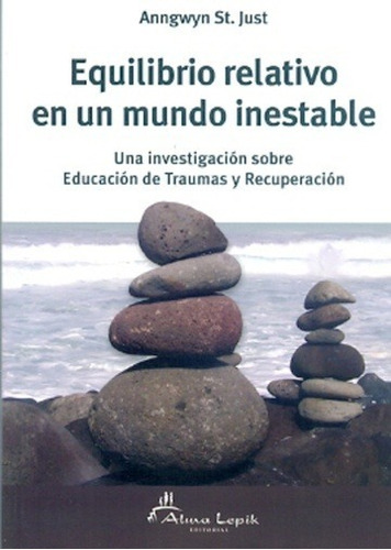 Equilibrio Relativo En Un Mundo Inestable - Anngwyn St. Jus