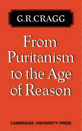 From Puritanism To The Age Of Reason, De G.r. Cragg. Editorial Cambridge University Press, Tapa Blanda En Inglés