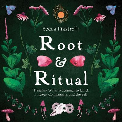 Libro Root And Ritual : Timeless Ways To Connect To Land,...