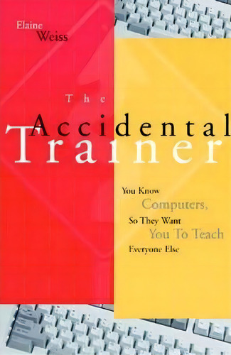 The Accidental Trainer, De Elaine Weiss. Editorial John Wiley Sons Inc, Tapa Blanda En Inglés