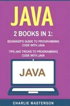 Comprar Java : 2 Books In 1: Beginner's Guide + Tips And Tricks To Programming Code With Java, De Charlie Masterson. Editorial Createspace Independent Publishing Platform, Tapa Blanda En Inglés