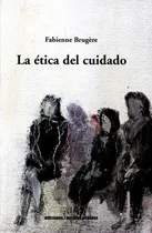 Comprar Etica Del Cuidado, La, De Brugére, Fabienne. Editorial Metales Pesados, Tapa Blanda, Edición 1 En Español, 2022