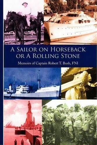 A Sailor On Horseback, De Robert T Bush. Editorial Xlibris Corporation, Tapa Dura En Inglés