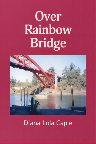 Over Rainbow Bridge, De Caple, Diana Lola. Editorial Lightning Source Inc, Tapa Blanda En Inglés