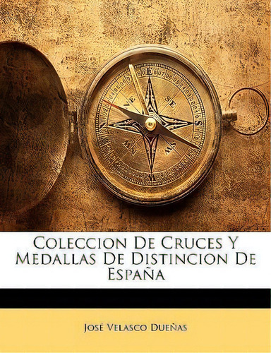 Coleccion De Cruces Y Medallas De Distincion De Espana, De Jos Velasco Dueas. Editorial Nabu Press, Tapa Blanda En Español