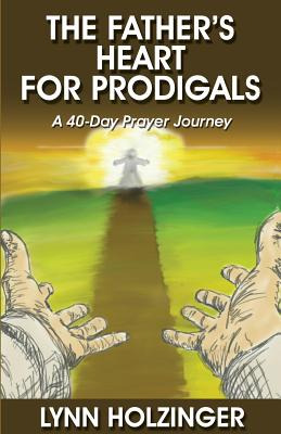 Libro The Father's Heart For Prodigals: A 40-day Prayer J...