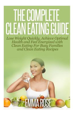 Libro The Complete Clean Eating Guide: Lose Weight Quickl...