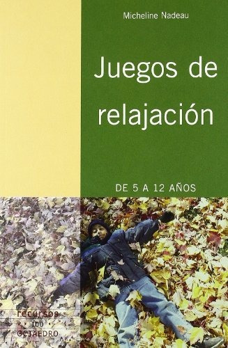 Juegos De Relajación: De 5 A 12 Años. Método Rejoue: 100 (re