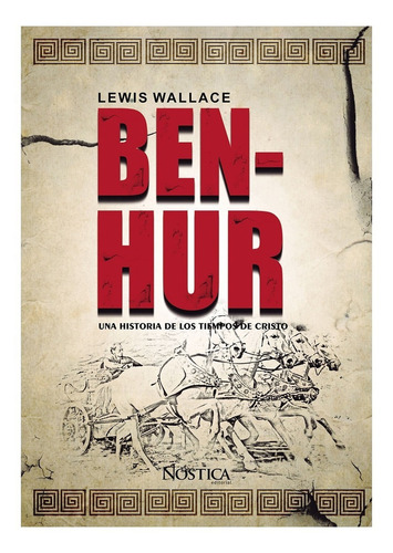 Ben-Hur, de Lewis Wallace. Nóstica Editorial, tapa blanda, edición 1 en español, 2014
