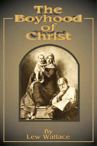 The Boyhood Of Christ, De Wallace, Lewis. Editorial Intl Law & Taxation Publ, Tapa Blanda En Inglés