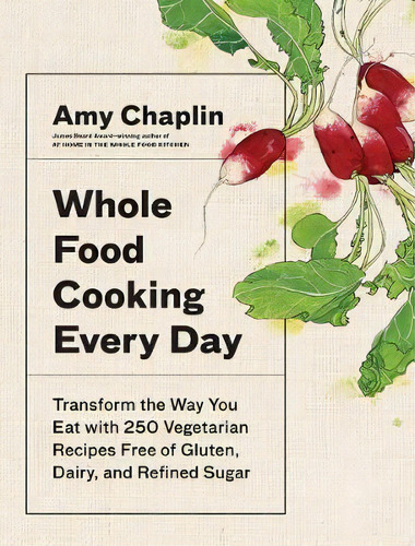 Whole Food Cooking Every Day : Transform The Way You Eat With 250 Vegetarian Recipes Free Of Glut..., De Amy Chaplin. Editorial Artisan, Tapa Dura En Inglés