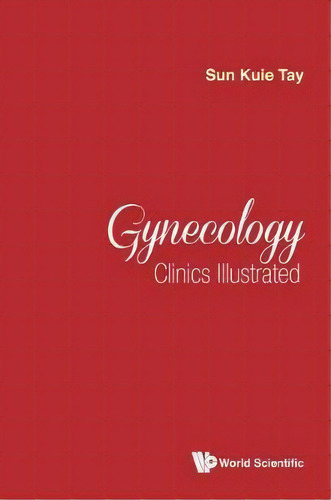 Gynecology Clinics Illustrated, De Sun Kuie Tay. Editorial World Scientific Publishing Co Pte Ltd, Tapa Dura En Inglés