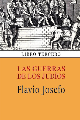 Las Guerras De Los Judíos (libro Tercero) (spanish Edition), De Josefo, Flávio. Editorial Createspace Independent Publishing Platform, Tapa Dura En Español