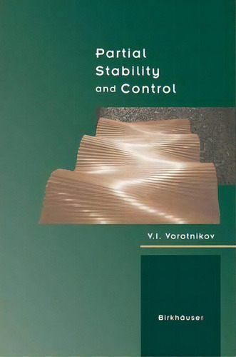 Partial Stability And Control, De V. I. Vorotnikov., Vol. 1. Editorial Birkhauser Boston Inc, Tapa Dura En Inglés