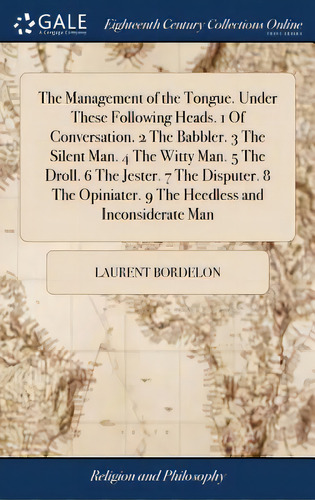 The Management Of The Tongue. Under These Following Heads. 1 Of Conversation. 2 The Babbler. 3 Th..., De Bordelon, Laurent. Editorial Gale Ecco Print Ed, Tapa Dura En Inglés