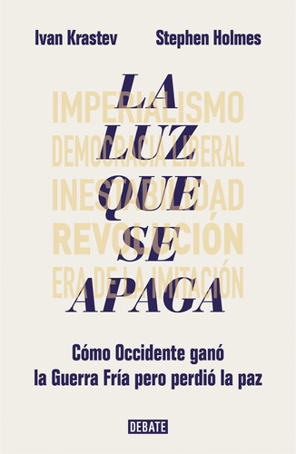 La luz que se apaga: Cómo Occidente ganó la Guerra Fría pero perdió la paz, de Krastev, Ivan. Serie Debate Editorial Debate, tapa blanda en español, 2020