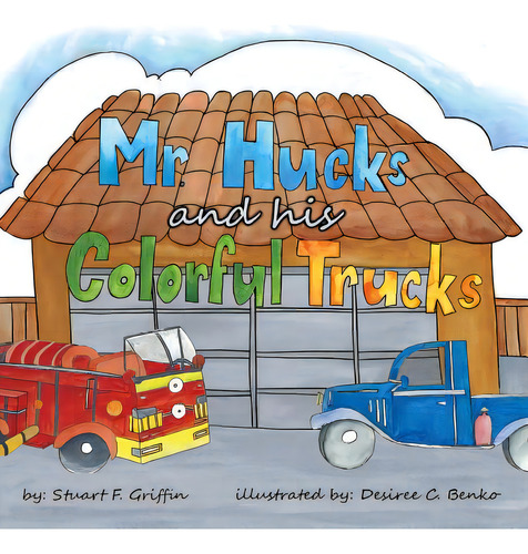 Mr. Huck's And His Colorful Trucks, De Griffin, Stuart F.. Editorial Xlibris Corp, Tapa Blanda En Inglés