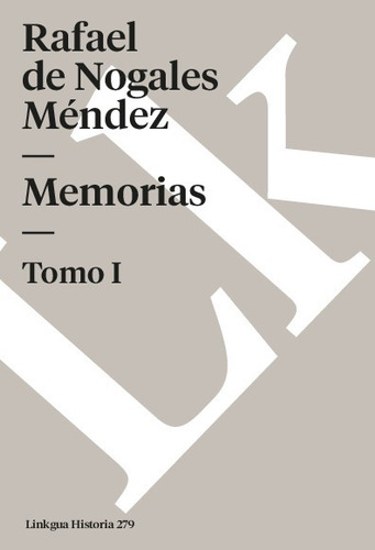 Libro Memorias I - Rafael De Nogales Mendez