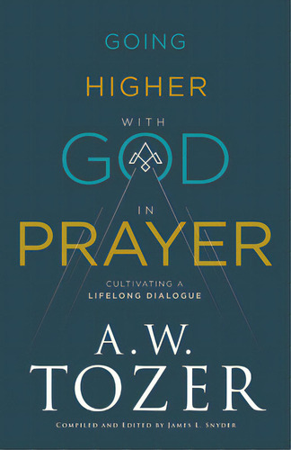 Going Higher With God In Prayer, De Tozer, A. W. James L. Snyder. Editorial Bethany House Publ, Tapa Dura En Inglés