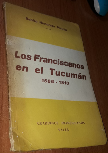 Los Franciscanos En El Tucuman 1566-1810  Benito Pistoia