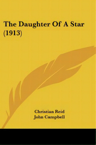 The Daughter Of A Star (1913), De Reid, Christian. Editorial Kessinger Pub Llc, Tapa Blanda En Inglés