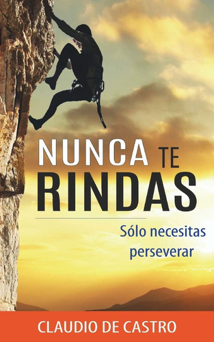 Libro Nunca Te Rindas Sólo Necesitas Perseverar (autoayuda