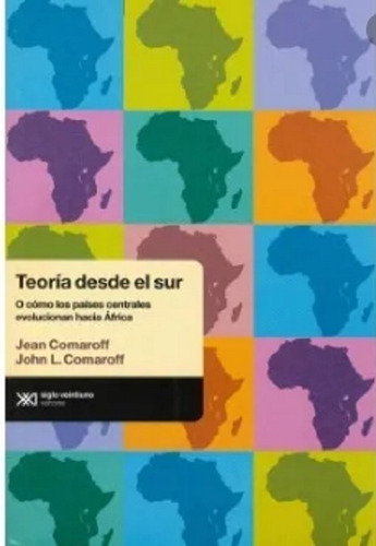 Teoria Desde El Sur- Jean Comaroff/ John Comaroff