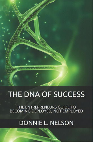 The Dna Of Success: The Entrepreneurs Guide To Becoming Deployed, Not Employed, De Muhammad, Abdul Azim., Vol. 1. Editorial Lightning Source Inc, Tapa Blanda En Inglés