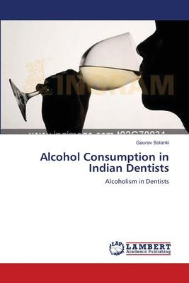Libro Alcohol Consumption In Indian Dentists - Gaurav Sol...