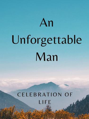 Livro: An Unforgettable Man (celebration Of Life): Funeral Guest Book For Men, Memorial Services Guestbook, 300 Guests, Registry Sign In Book, Mountain Clouds And Sunny Clear Blue Sky