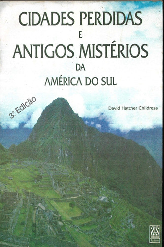 Cidades Perdidas E Antigos Mistérios Da América Do Sul