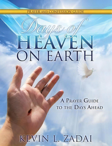 Days Of Heaven On Earth Prayer And Confession Guide, De Kevin L Zadai. Editorial Xulon Press, Tapa Blanda En Inglés