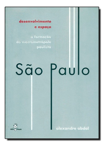 Desenvolvimento E Espaco: A Formacao Da Macrometropole Pauli, De Alexandre Abdal. Editora Papagaio, Capa Mole Em Português