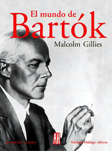 El Mundo De Bartok, De Gillies, Malcolm. Serie N/a, Vol. Volumen Unico. Editorial Adriana Hidalgo, Tapa Blanda, Edición 1 En Español, 2004