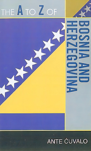 The A To Z Of Bosnia And Herzegovina, De Cuvalo, Ante., Vol. 1. Editorial Scarecrow Pr Inc, Tapa Blanda En Inglés