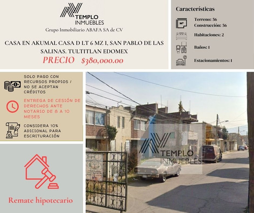 Vendo Casa En Akumal Casa D Lt 6 Mz I, San Pablo De Las Salinas. Tultitlan Edomex. Remate Bancario. Certeza Jurídica Y Entrega Garantizada