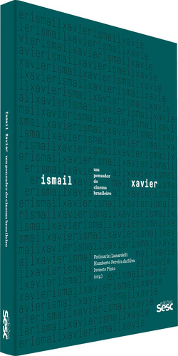 Ismail Xavier: um pensador do cinema brasileiro, de Calil, Carlos Augusto. Editorial Edições Sesc São Paulo, capa mole em português, 2019