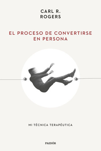 El Proceso De Convertirse En Persona, De Rogers, Carl R.. Editorial Ediciones Paidos, Tapa Blanda En Español