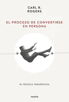 Comprar El Proceso De Convertirse En Persona, De Rogers, Carl R.. Editorial Ediciones Paidos, Tapa Blanda En Español