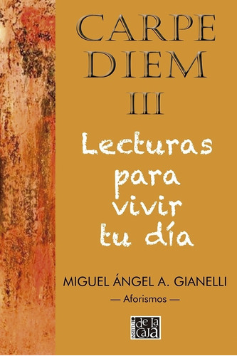 Carpe Diem Iii - Lecturas Para Vivir Tu Dia, De Gianelli, Miguel Angel. Editorial Inst.de La Caja, Tapa Blanda En Español, 2021