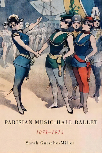 Parisian Music-hall Ballet, 1871-1913, De Sarah Gutsche-miller. Editorial Boydell & Brewer Ltd, Tapa Dura En Inglés