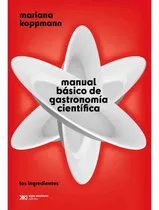 Comprar Manual Basico De Gastronomia Cientifica Los Ingredientes: Los Ingredientes, De Mariana Koppmann. Manual De Gastronomia Cientifi, Vol. 1. Editorial Siglo Xxi Editores, Tapa Tapa Blanda En Español, 2024