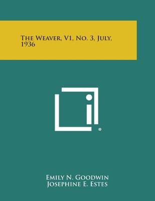 Libro The Weaver, V1, No. 3, July, 1936 - Goodwin, Emily N.