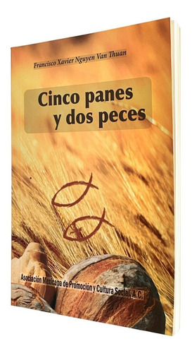 Cinco Panes Y Dos Peces, De Francisco Xavier Nguyen Van Thuan. Asociación Mexicana De Promoción Y Cultura, A.c. Editorial Imdosoc, Tapa Blanda, 1a Edición En Español, 2013