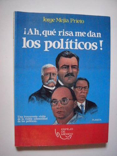 ¡ah, Qué Risa Me Dan Los Políticos! Jorge Mejía Prieto 1993