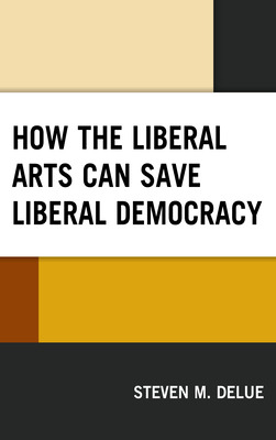 Libro How The Liberal Arts Can Save Liberal Democracy - D...