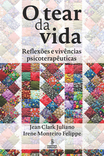 O tear da vida: Reflexões e vivências psicoterapêuticas, de Juliano, Jean Clark. Editora Summus Editorial Ltda., capa mole em português, 2017