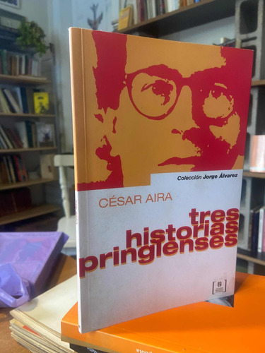 Tres Historias Pringlenses Cesar Aira