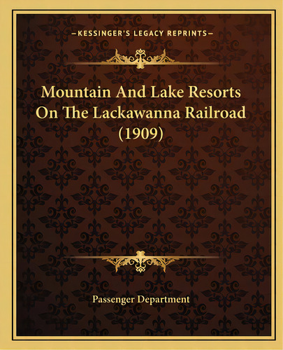 Mountain And Lake Resorts On The Lackawanna Railroad (1909), De Passenger Department. Editorial Kessinger Pub Llc, Tapa Blanda En Inglés