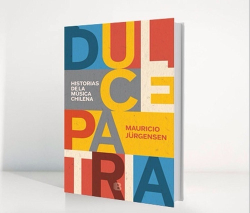 Dulce Patria Historias De La Musica Chilena/ M. Jürgensen